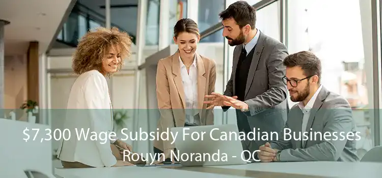$7,300 Wage Subsidy For Canadian Businesses Rouyn Noranda - QC
